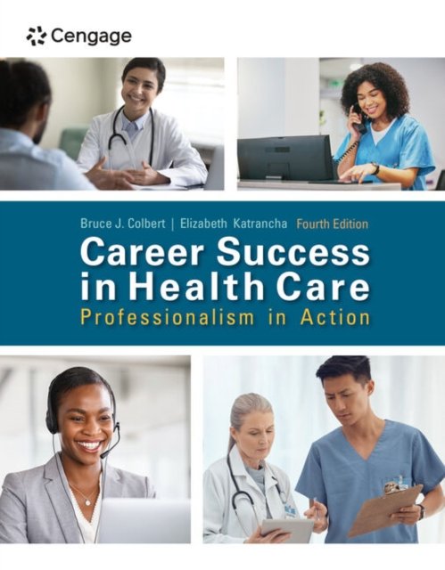 Career Success in Health Care: Professionalism in Action - Colbert, Bruce (University of Pittsburgh at Johnstown) - Bücher - Cengage Learning, Inc - 9780357936849 - 12. April 2024