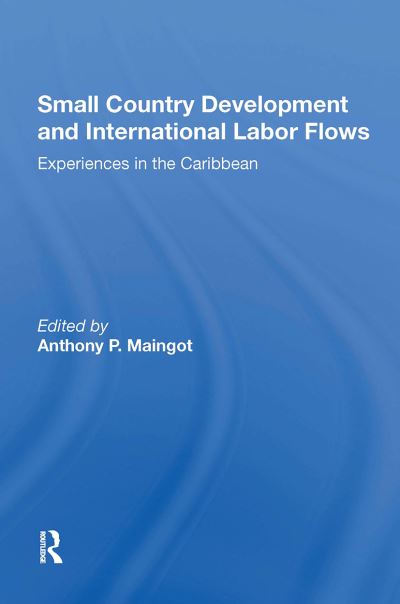 Anthony Maingot · Small Country Development And International Labor Flows: Experiences In The Caribbean (Paperback Book) (2024)