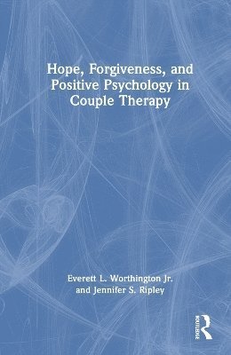 Cover for Everett L. Worthington Jr. · Hope, Forgiveness, and Positive Psychology in Couple Therapy (Paperback Bog) (2024)