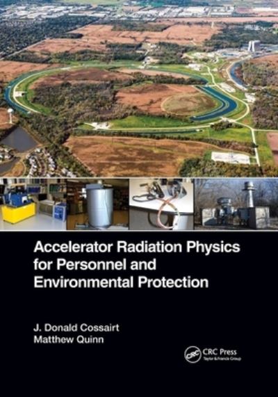 Cover for Cossairt, J. Donald (Fermi National Accelerator Laboratoy, USA) · Accelerator Radiation Physics for Personnel and Environmental Protection (Pocketbok) (2021)