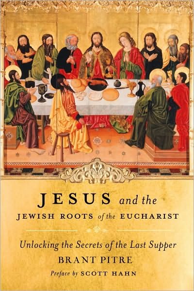 Cover for Brant Pitre · Jesus and the Jewish Roots of the Eucharist: Unlocking the Secrets of the Last Supper (Hardcover Book) (2011)
