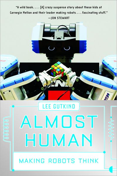 Cover for Gutkind, Lee (Arizona State University) · Almost Human: Making Robots Think (Paperback Book) [Reprint edition] (2009)