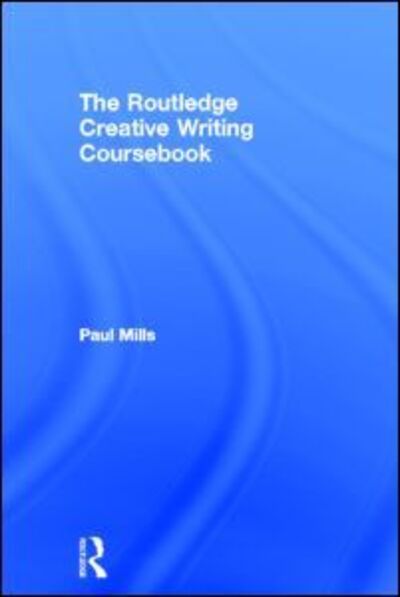 Cover for Paul Mills · The Routledge Creative Writing Coursebook (Hardcover Book) (2005)