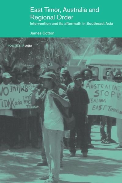 Cover for James Cotton · East Timor, Australia and Regional Order: Intervention and its Aftermath in Southeast Asia - Politics in Asia (Paperback Book) (2006)