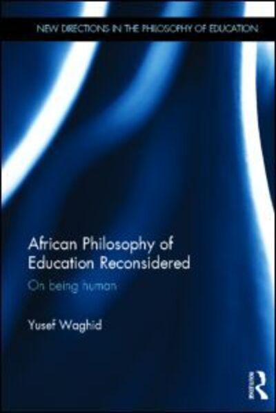 Cover for Yusef Waghid · African Philosophy of Education Reconsidered: On being human - New Directions in the Philosophy of Education (Hardcover Book) (2013)