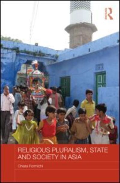 Cover for Chiara Formichi · Religious Pluralism, State and Society in Asia - Routledge Religion in Contemporary Asia Series (Hardcover Book) (2013)