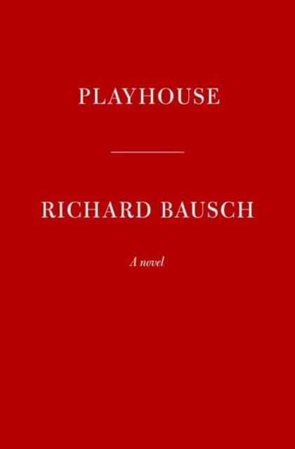 Cover for Richard Bausch · Playhouse (Hardcover bog) (2023)