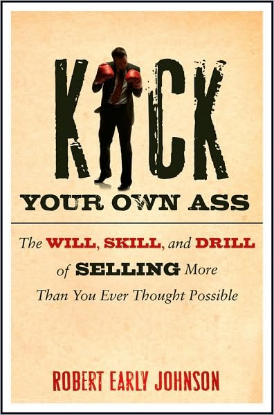 Cover for Robert Johnson · Kick Your Own Ass: The Will, Skill, and Drill of Selling More Than You Ever Thought Possible (Hardcover bog) (2010)