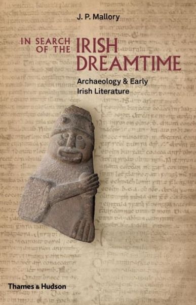 Cover for J. P. Mallory · In Search of the Irish Dreamtime: Archaeology &amp; Early Irish Literature (Hardcover Book) (2016)