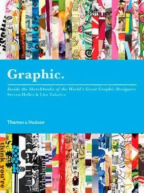 Graphic: Inside the Sketchbooks of the World's Great Graphic Designers - Steven Heller - Books - Thames & Hudson Ltd - 9780500288849 - September 13, 2010