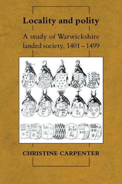 Cover for Carpenter, Christine (University of Cambridge and New Hall, Cambridge) · Locality and Polity: A Study of Warwickshire Landed Society, 1401–1499 (Paperback Book) (2009)