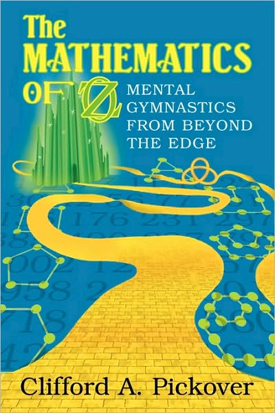 Cover for Clifford A. Pickover · The Mathematics of Oz: Mental Gymnastics from Beyond the Edge (Paperback Book) (2007)