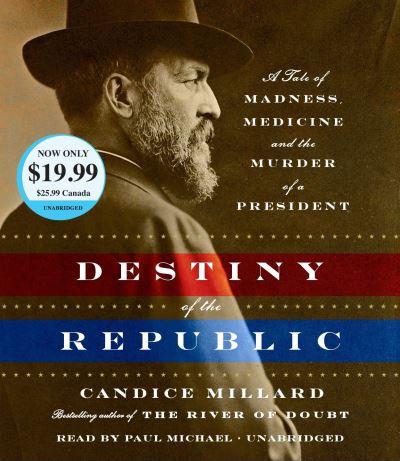 Cover for Candice Millard · Destiny of the Republic (Audiobook (płyta CD)) (2017)