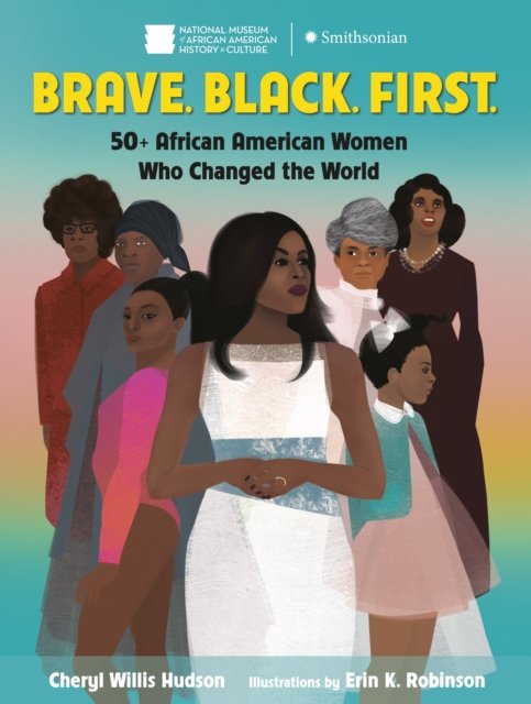 Cover for Cheryl Willis Hudson · Brave. Black. First.: 50+ African American Women Who Changed the World (Paperback Book) (2023)