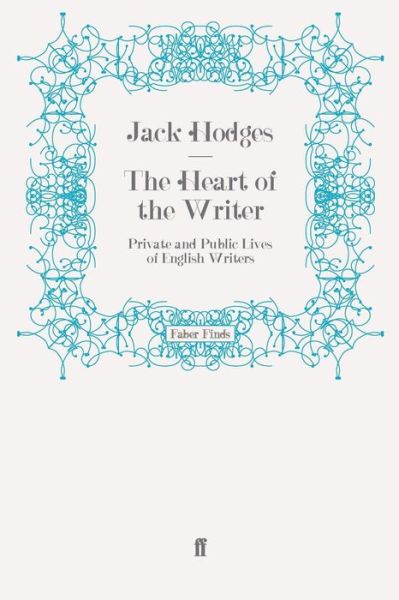 Cover for Jack Hodges · The Heart of the Writer: Private and Public Lives of English Writers (Paperback Book) [Main edition] (2009)