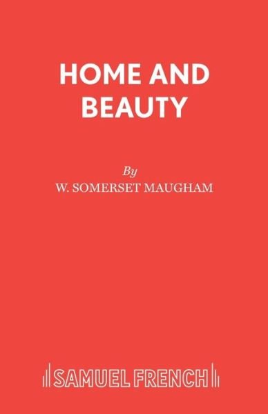 Cover for W. Somerset Maugham · Home and Beauty: Play - Acting Edition (Pocketbok) (2016)