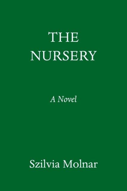 Cover for Szilvia Molnar · The Nursery: A Novel (Hardcover Book) (2023)