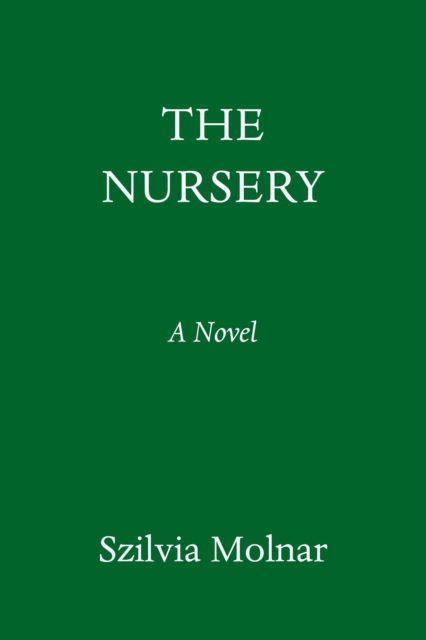 Cover for Szilvia Molnar · The Nursery: A Novel (Inbunden Bok) (2023)