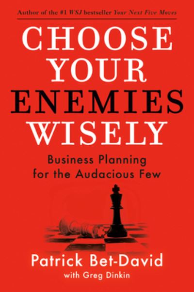 Cover for Patrick Bet-David · Choose Your Enemies Wisely: Business Planning for the Audacious Few (Hardcover Book) (2023)