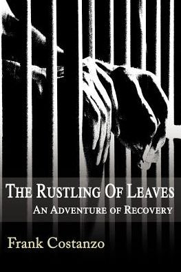 The Rustling of Leaves: an Adventure of Recovery - Frank Costanzo - Livros - Writer's Showcase Press - 9780595099849 - 20 de agosto de 2000