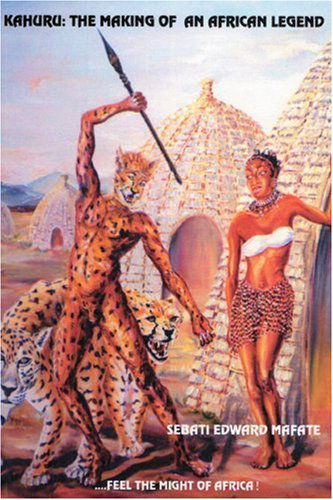 Kahuru: the Making of an African Legend - Sebati Edward Mafate - Books - iUniverse - 9780595185849 - July 1, 2001