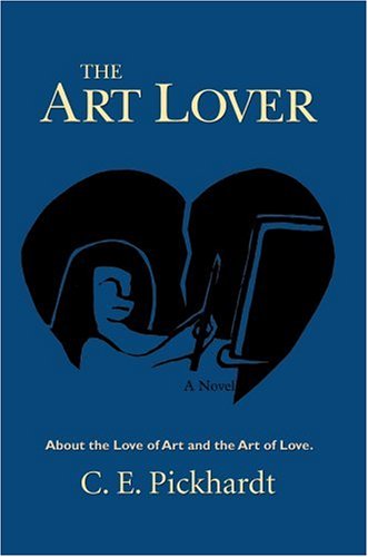 Cover for C Pickhardt · The Art Lover: About the Love of Art and the Art of Love. (Innbunden bok) (2006)