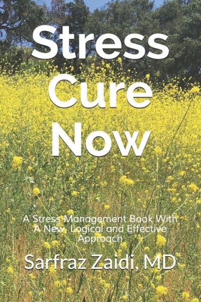 Cover for Sarfraz Zaidi MD · Stress Cure Now : A Stress Management Book With A New, Logical and Effective Approach (Paperback Book) (2011)