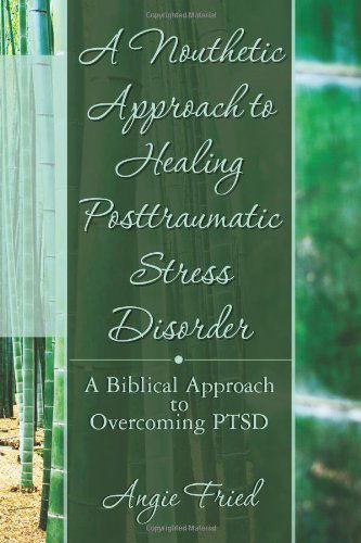 Cover for Angie Fried · A Nouthetic Approach to Healing Posttraumatic Stress Disorder: a Biblical Approach to Overcoming Ptsd (Paperback Book) (2011)