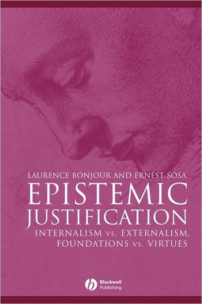 Cover for BonJour, Laurence (University of Washington) · Epistemic Justification: Internalism vs. Externalism, Foundations vs. Virtues - Great Debates in Philosophy (Paperback Book) (2003)