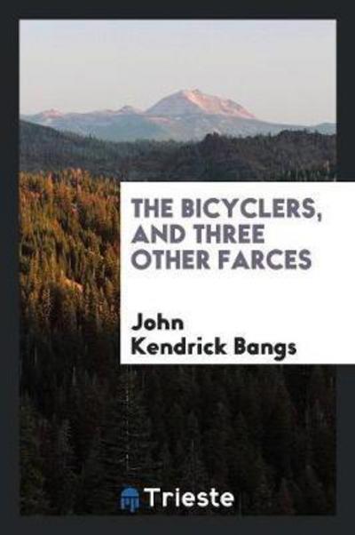 Cover for John Kendrick Bangs · The Bicyclers, and Three Other Farces (Paperback Book) (2018)