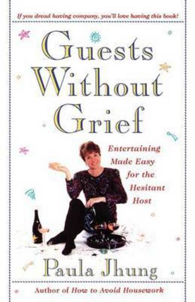 Guests Without Grief: Entertaining Made Easy for the Hesitant Host - Paula Jhung - Books - Touchstone - 9780684818849 - April 9, 1997