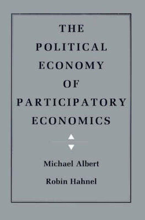 The Political Economy of Participatory Economics - Michael Albert - Books - Princeton University Press - 9780691003849 - April 9, 1991