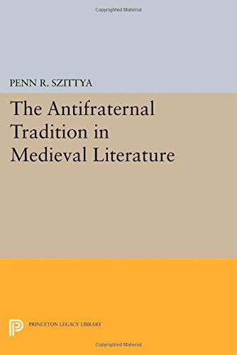 Cover for Penn R. Szittya · The Antifraternal Tradition in Medieval Literature - Princeton Legacy Library (Pocketbok) (2014)