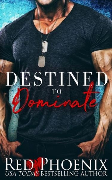 Destined to Dominate - Red Phoenix - Books - Red Phoenix - 9780692176849 - August 21, 2018