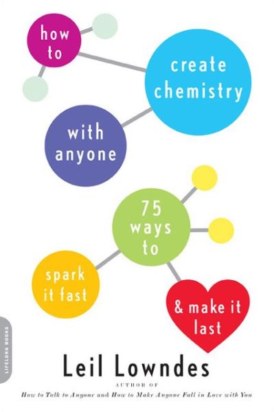 How to Create Chemistry with Anyone: 75 Ways to Spark It Fast--and Make It Last - Leil Lowndes - Books - INGRAM PUBLISHER SERVICES US - 9780738214849 - 2013