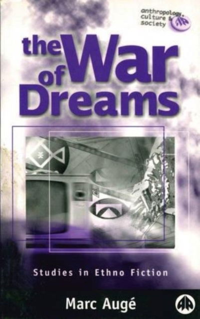 Cover for Marc Auge · The War of Dreams: Studies in Ethno Fiction - Anthropology, Culture and Society (Paperback Book) (1999)