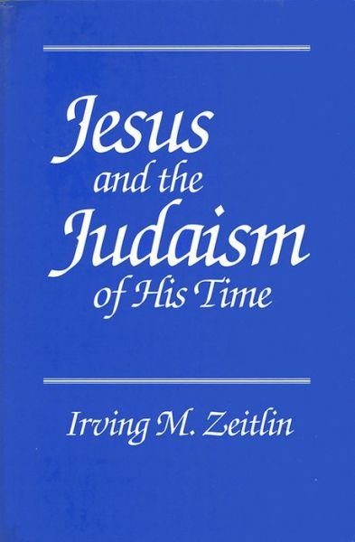 Cover for Zeitlin, Irving M. (University of Toronto) · Jesus and the Judaism of His Time (Paperback Bog) (1990)