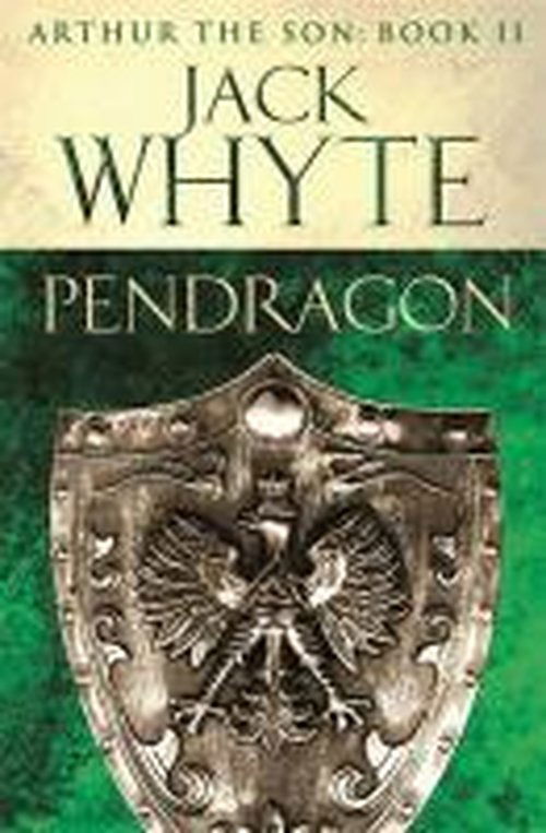 Pendragon: Legends of Camelot 7 (Arthur the Son - Book II) - Jack Whyte - Książki - Little, Brown Book Group - 9780751550849 - 9 stycznia 2014