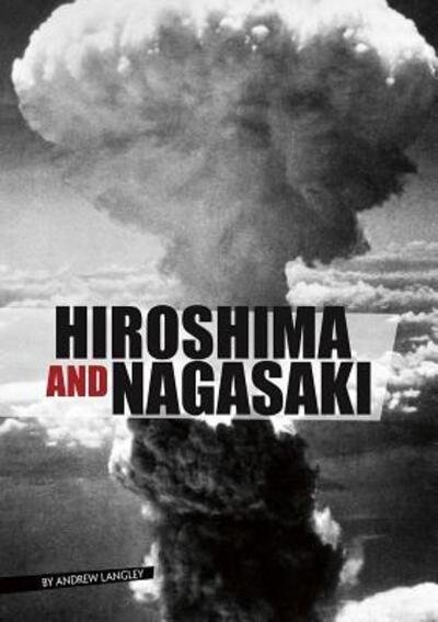 Cover for Andrew Langley · Hiroshima and Nagasaki (Hardcover Book) (2017)