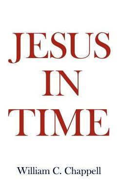 Jesus in Time - William C. Chappell - Bøker - Authorhouse - 9780759624849 - 21. mai 2003