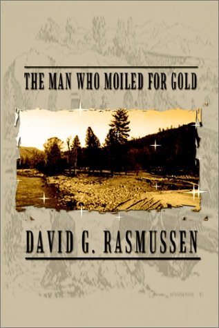Cover for David G. Rasmussen · The Man Who Moiled for Gold (Innbunden bok) (2002)
