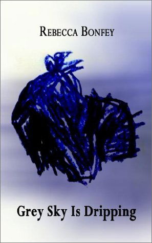 Cover for Rebecca Bonfey · Grey Sky is Dripping (Paperback Book) (2002)