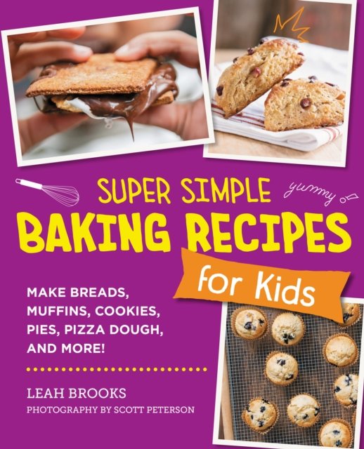 Cover for Leah Brooks · Super Simple Baking Recipes for Kids: Make Breads, Muffins, Cookies, Pies, Pizza Dough, and More! (Paperback Book) (2024)