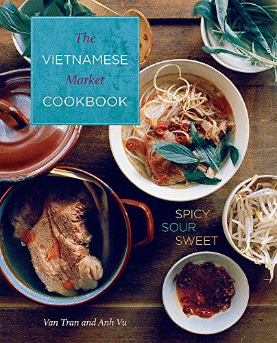 Cover for Anh Vu · Vietnamese Market Cookbook: Spicy Sour Sweet (Gebundenes Buch) (2014)