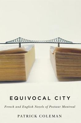 Cover for Patrick Coleman · Equivocal City: French and English Novels of Postwar Montreal (Hardcover Book) (2018)