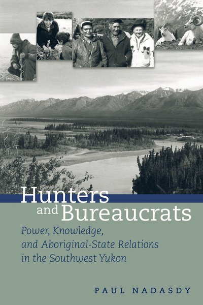 Cover for Paul Nadasdy · Hunters and Bureaucrats: Power, Knowledge, and Aboriginal-State Relations in the Southwest Yukon (Paperback Bog) [New edition] (2004)