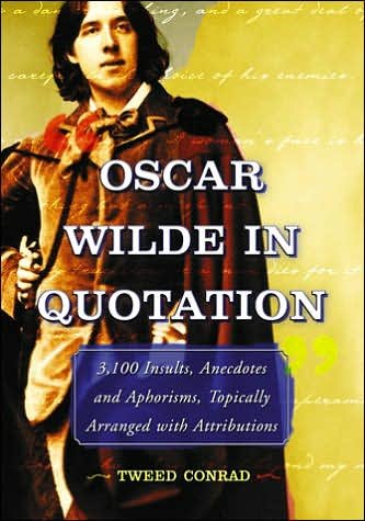 Cover for Tweed Arden Conrad · Oscar Wilde in Quotation: 3,100 Insults, Anecdotes and Aphorisms, Topically Arranged with Attributions (Paperback Book) (2006)