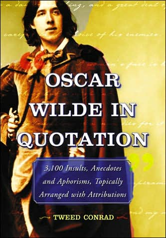 Cover for Tweed Arden Conrad · Oscar Wilde in Quotation: 3,100 Insults, Anecdotes and Aphorisms, Topically Arranged with Attributions (Pocketbok) (2006)