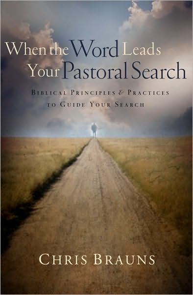 When the Word Leads Your Pastoral Search: Biblical Principles & Practices to Guide Your Search - Chris Brauns - Libros - Moody Press,U.S. - 9780802449849 - 2011