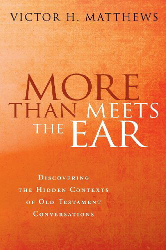 Cover for Victor H. Matthews · More Than Meets the Ear: Discovering the Hidden Contexts of Old Testament Conversations (Paperback Book) (2008)